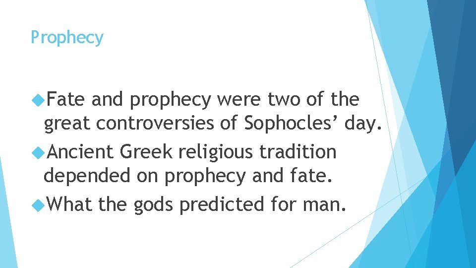 Prophecy Fate and prophecy were two of the great controversies of Sophocles’ day. Ancient