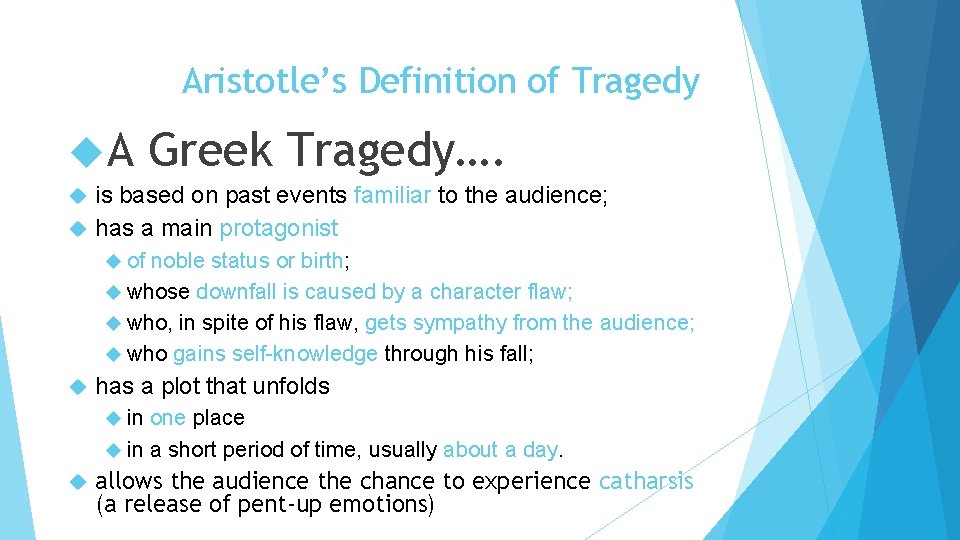 Aristotle’s Definition of Tragedy A Greek Tragedy…. is based on past events familiar to