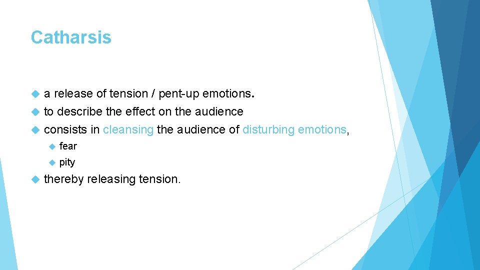 Catharsis a release of tension / pent-up emotions. to describe the effect on the