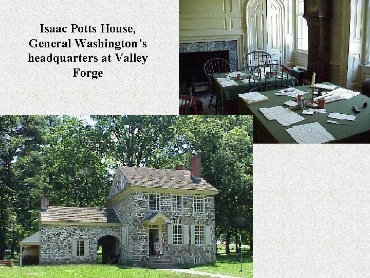 Isaac Potts House, General Washington’s headquarters at Valley Forge 