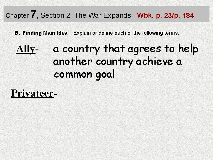 Chapter 7, Section 2 B. Finding Main Idea Ally- The War Expands Wbk. p.