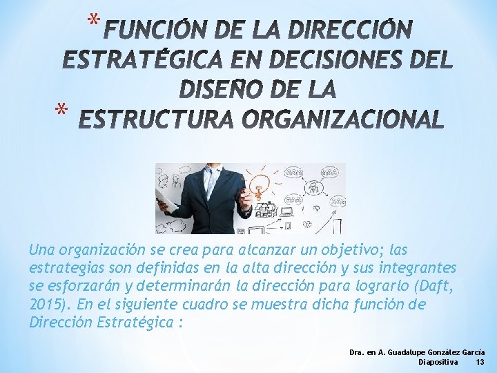 * * Una organización se crea para alcanzar un objetivo; las estrategias son definidas