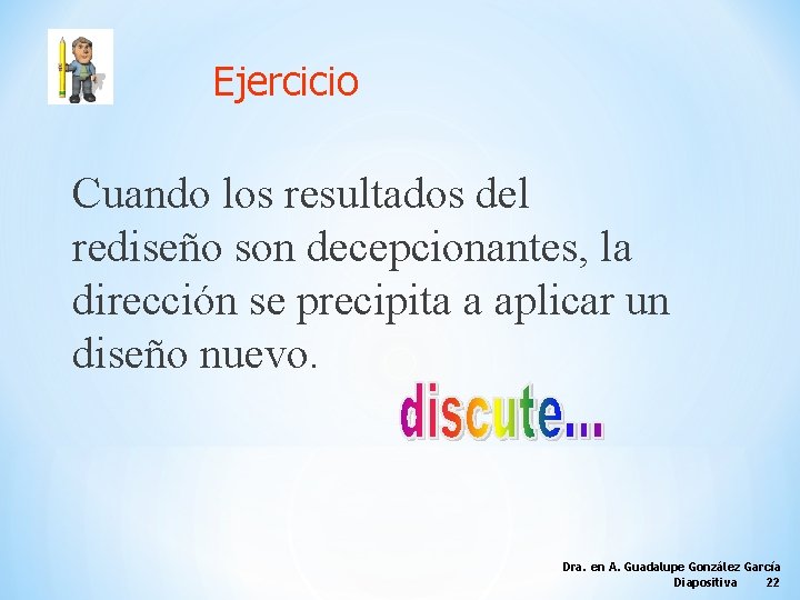 Ejercicio Cuando los resultados del rediseño son decepcionantes, la dirección se precipita a aplicar