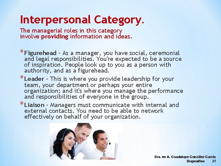 Interpersonal Category. The managerial roles in this category involve providing information and ideas. *