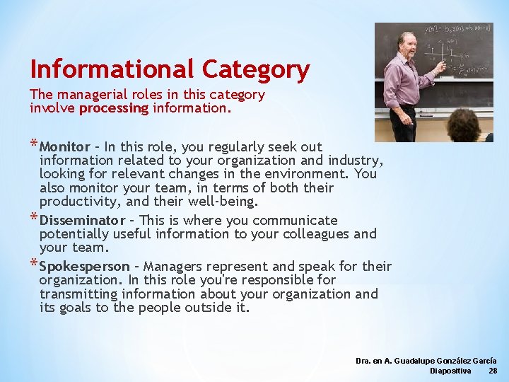 Informational Category The managerial roles in this category involve processing information. * Monitor –