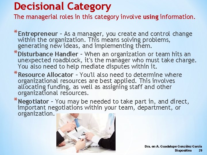 Decisional Category The managerial roles in this category involve using information. *Entrepreneur – As