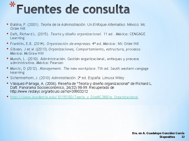 * • Ballina, F. (2001). Teoría de la Administración. Un Enfoque Alternativo. México: Mc