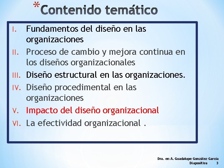 * I. III. IV. V. VI. Fundamentos del diseño en las organizaciones Proceso de