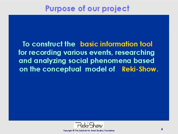 Purpose of our project To construct the basic information tool for recording various events, Purpose of our project To construct the basic information tool for recording various events,
