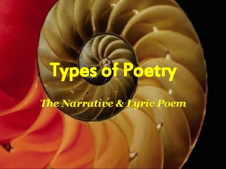 Types of Poetry The Narrative & Lyric Poem 