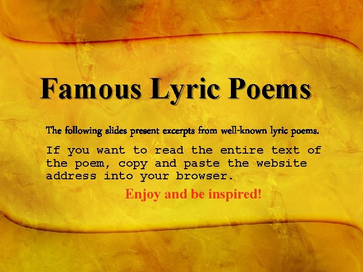 Famous Lyric Poems The following slides present excerpts from well-known lyric poems. If you