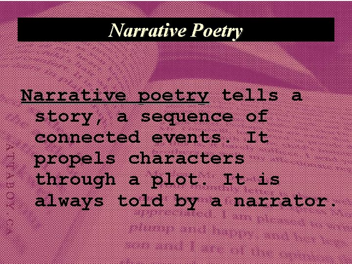 Narrative Poetry Narrative poetry tells a story, a sequence of connected events. It propels