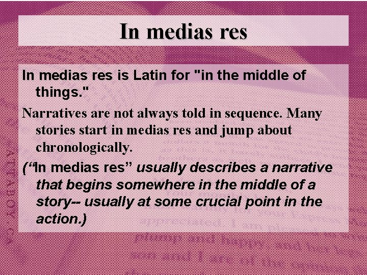 In medias res is Latin for "in the middle of things. " Narratives are