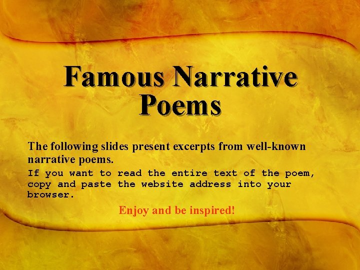 Famous Narrative Poems The following slides present excerpts from well-known narrative poems. If you