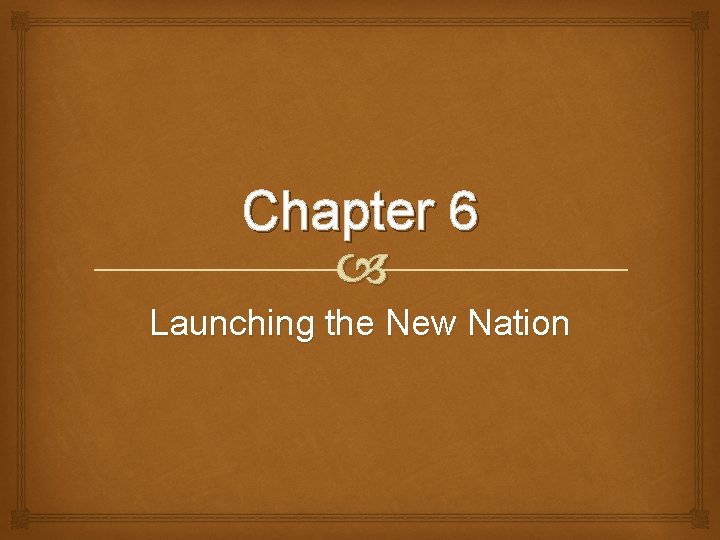 Chapter 6 Launching the New Nation 