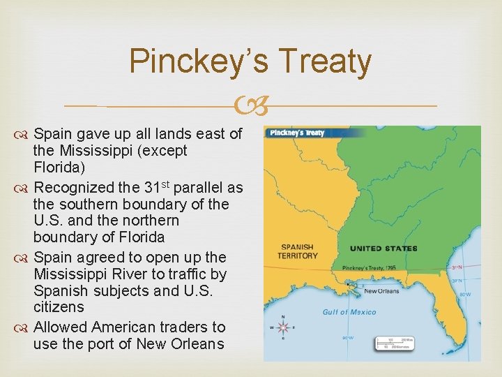 Pinckey’s Treaty Spain gave up all lands east of the Mississippi (except Florida) Recognized