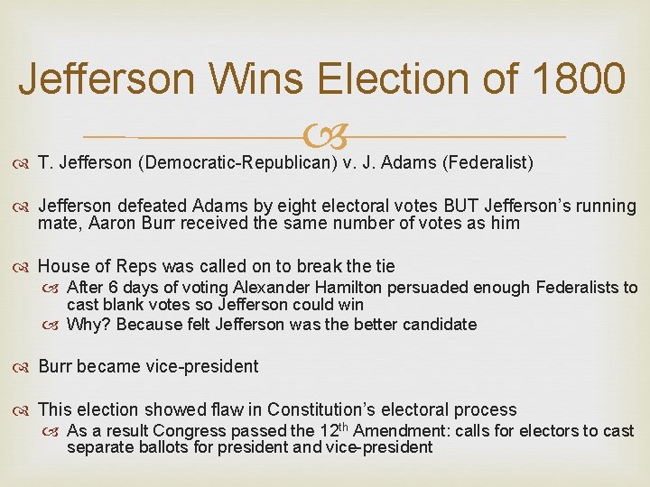 Jefferson Wins Election of 1800 T. Jefferson (Democratic-Republican) v. J. Adams (Federalist) Jefferson defeated