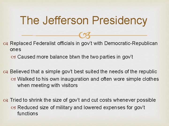 The Jefferson Presidency Replaced Federalist officials in gov’t with Democratic-Republican ones Caused more balance