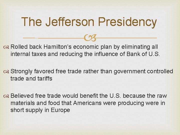 The Jefferson Presidency Rolled back Hamilton’s economic plan by eliminating all internal taxes and