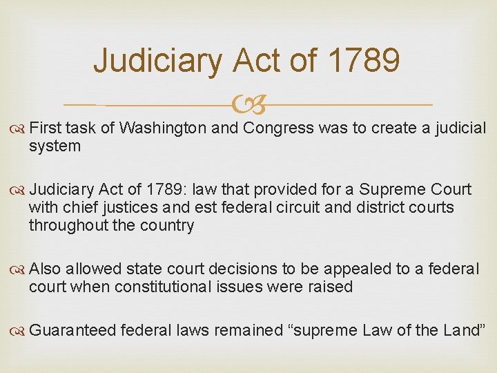 Judiciary Act of 1789 First task of Washington and Congress was to create a