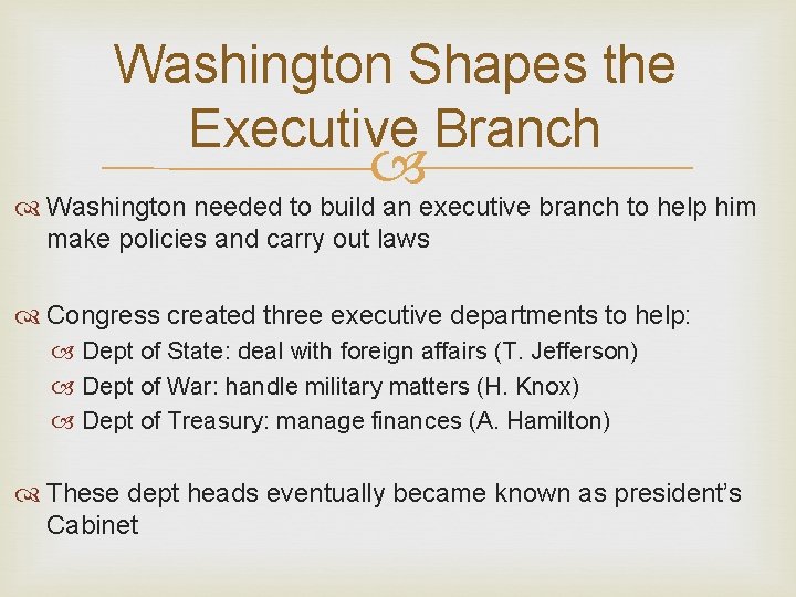Washington Shapes the Executive Branch Washington needed to build an executive branch to help