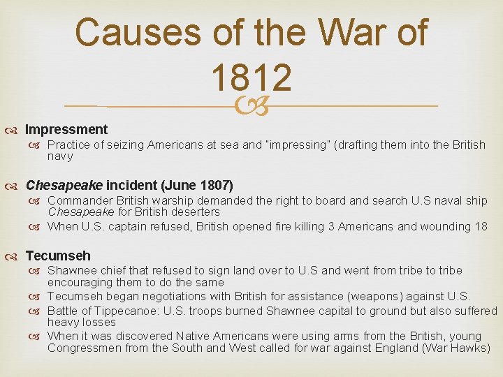 Causes of the War of 1812 Impressment Practice of seizing Americans at sea and