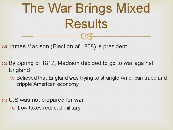 The War Brings Mixed Results James Madison (Election of 1808) is president By Spring