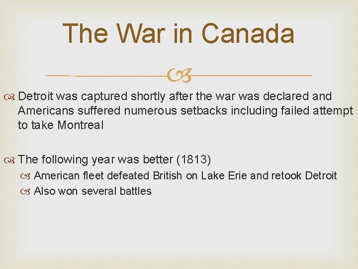 The War in Canada Detroit was captured shortly after the war was declared and