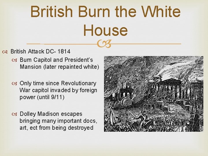 British Burn the White House British Attack DC- 1814 Burn Capitol and President’s Mansion