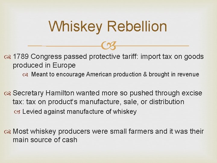 Whiskey Rebellion 1789 Congress passed protective tariff: import tax on goods produced in Europe Whiskey Rebellion 1789 Congress passed protective tariff: import tax on goods produced in Europe