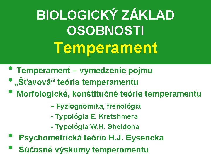 BIOLOGICKÝ ZÁKLAD OSOBNOSTI Temperament • Temperament – vymedzenie pojmu • „Šťavová“ teória temperamentu •