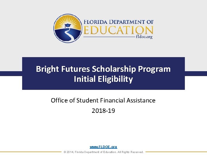 Bright Futures Scholarship Program Initial Eligibility Office of Student Financial Assistance 2018 -19 www.