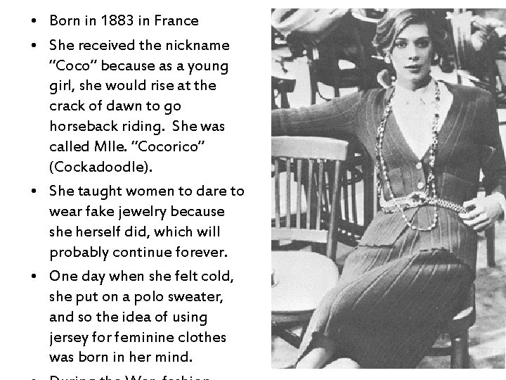  • Born in 1883 in France • She received the nickname “Coco” because