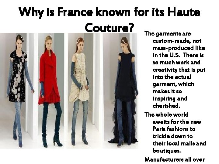 Why is France known for its Haute Couture? The garments are custom-made, not mass-produced