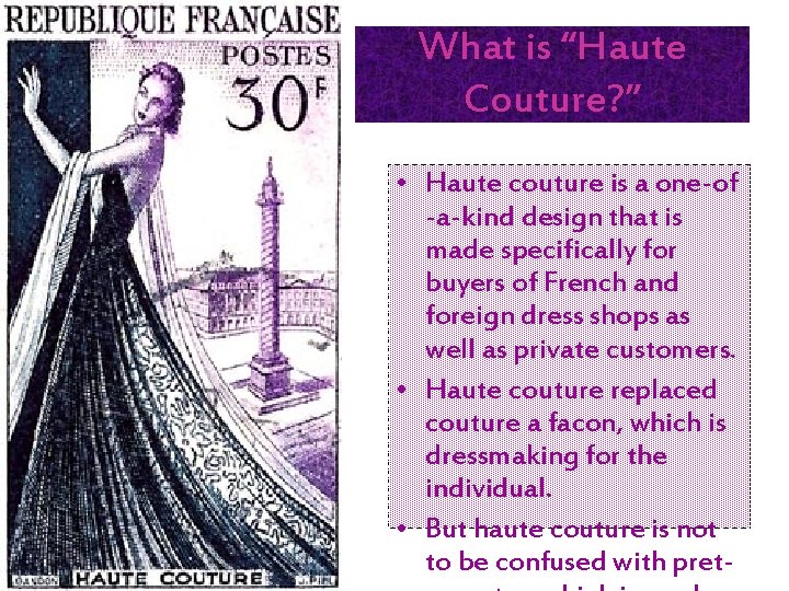 What is “Haute Couture? ” • Haute couture is a one-of -a-kind design that