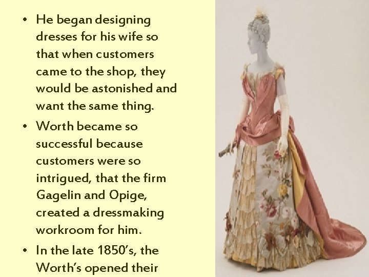  • He began designing dresses for his wife so that when customers came