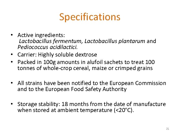 Specifications • Active ingredients: Lactobacillus fermentum, Lactobacillus plantarum and Pediococcus acidilactici. • Carrier: Highly