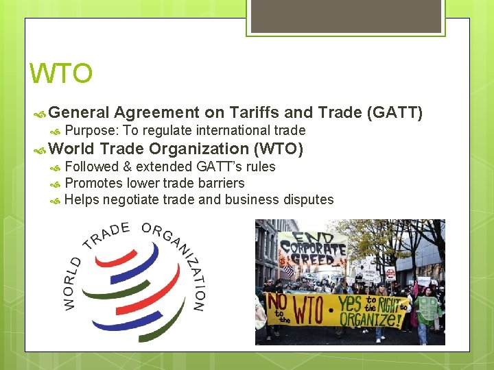WTO General Agreement on Tariffs and Trade (GATT) Purpose: To regulate international trade World