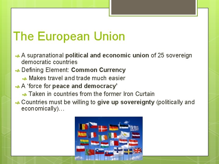 The European Union A supranational political and economic union of 25 sovereign democratic countries
