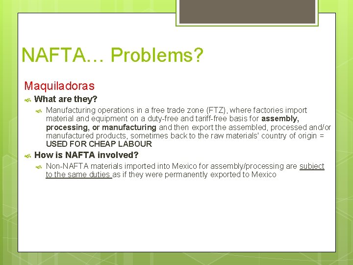 NAFTA… Problems? Maquiladoras What are they? Manufacturing operations in a free trade zone (FTZ),