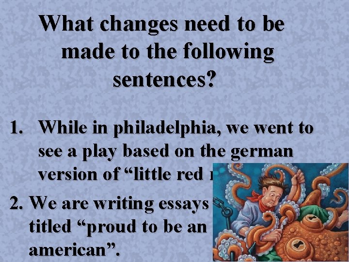 What changes need to be made to the following sentences? 1. While in philadelphia,