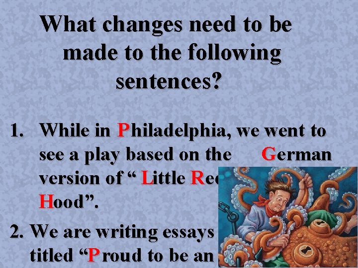 What changes need to be made to the following sentences? 1. While in P