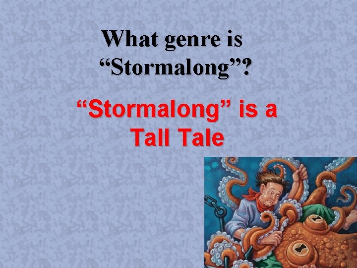 What genre is “Stormalong”? “Stormalong” is a Tall Tale 