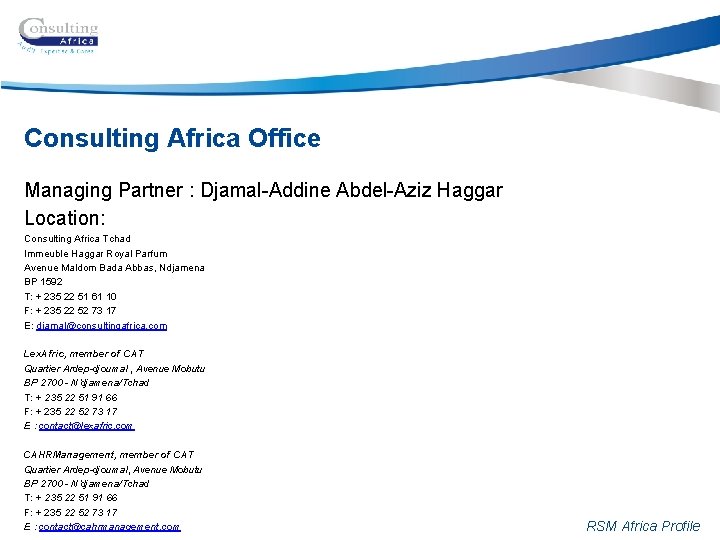 Consulting Africa Office Managing Partner : Djamal-Addine Abdel-Aziz Haggar Location: Consulting Africa Tchad Immeuble