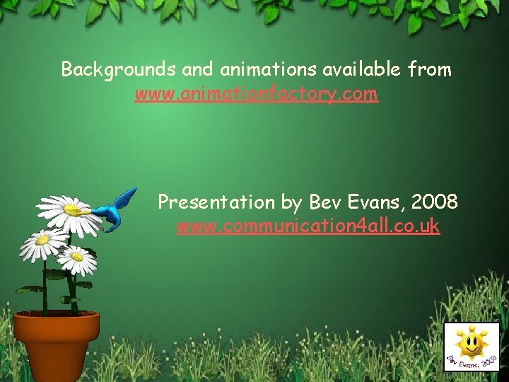 Backgrounds and animations available from www. animationfactory. com Presentation by Bev Evans, 2008 www.