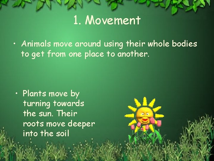 1. Movement • Animals move around using their whole bodies to get from one
