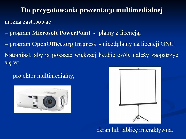 Do przygotowania prezentacji multimedialnej można zastosować: – program Microsoft Power. Point - płatny z