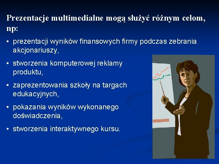 Prezentacje multimedialne mogą służyć różnym celom, np: • prezentacji wyników finansowych firmy podczas zebrania