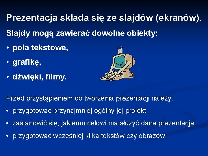 Prezentacja składa się ze slajdów (ekranów). Slajdy mogą zawierać dowolne obiekty: • pola tekstowe,