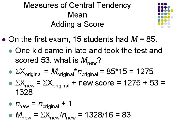 Measures of Central Tendency Mean Adding a Score l On the first exam, 15